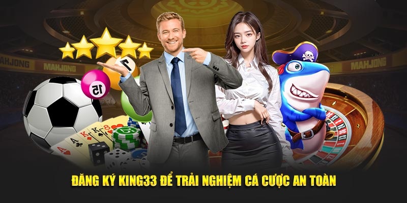 Đăng ký và trải nghiệm tại King33 ngay hôm nay